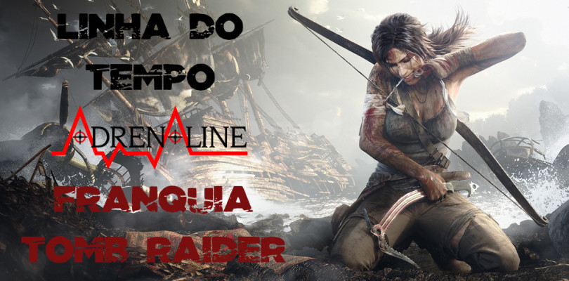 Linha do Tempo Adrenaline: conheça os games da franquia Tomb Raider